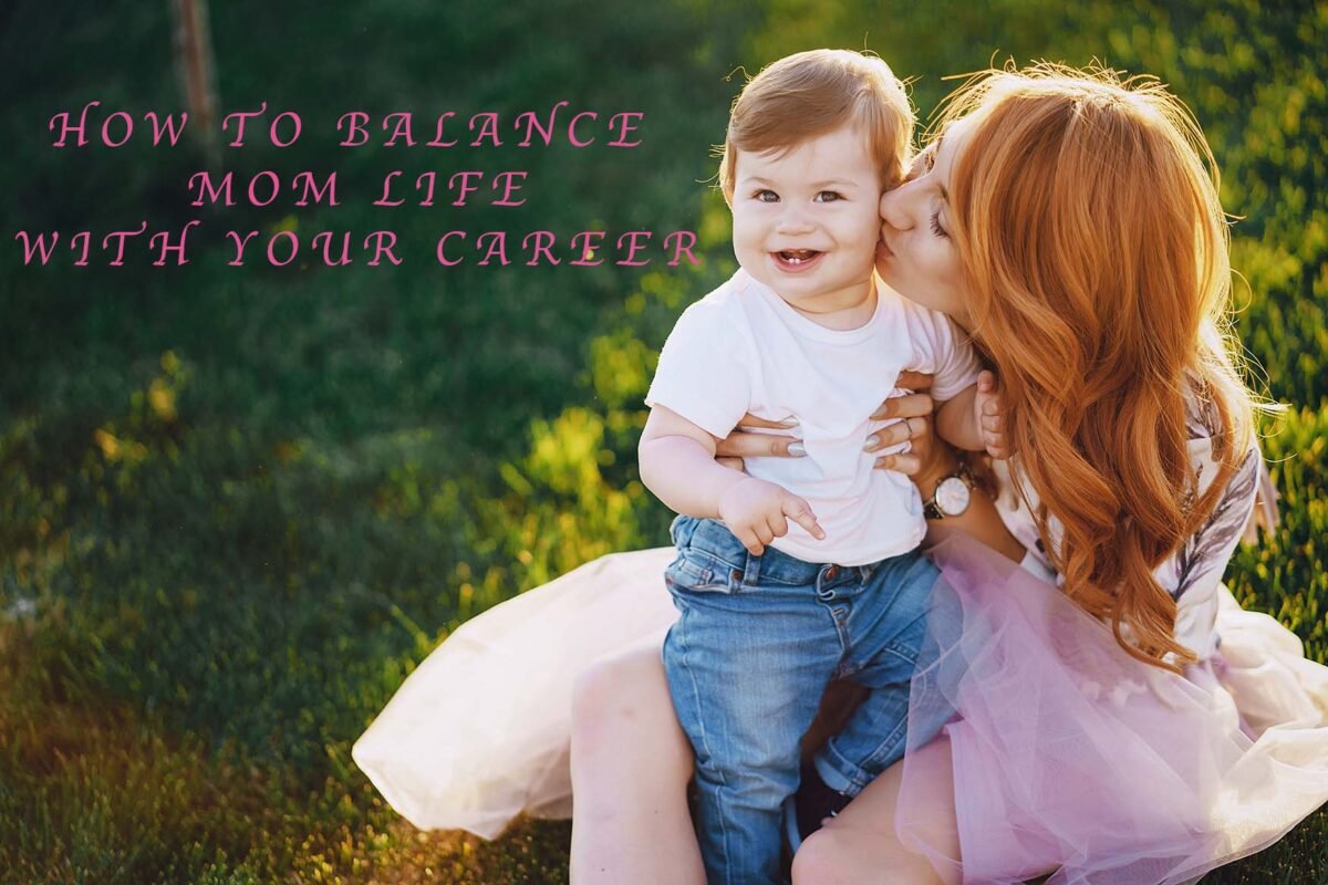 How to Balance Mom Life with Your Career